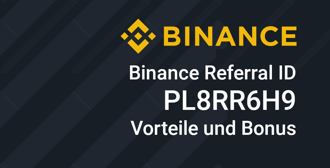 Binance Referral-ID PL8RR6H9 - Vorteile und Bonus